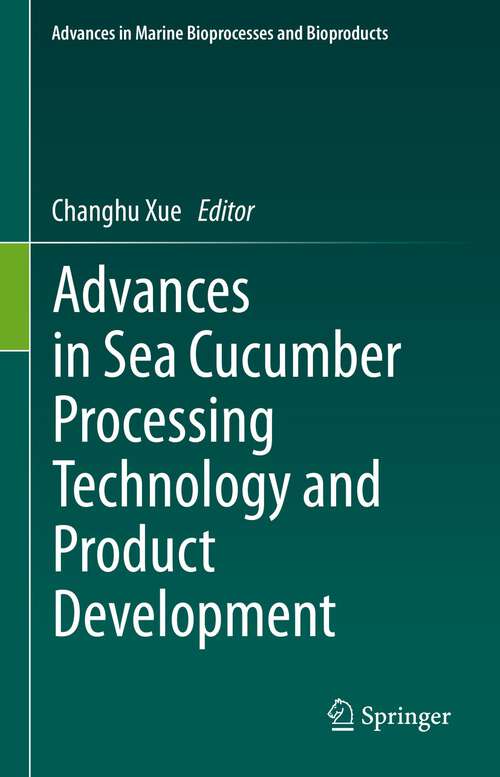 Book cover of Advances in Sea Cucumber Processing Technology and Product Development (1st ed. 2023) (Advances in Marine Bioprocesses and Bioproducts)