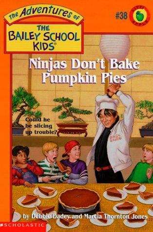 Book cover of Ninjas Don't Bake Pumpkin Pies (The Adventures of the Bailey School Kids #38)