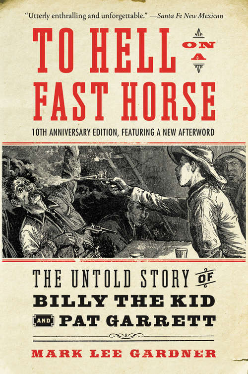 To Hell on a Fast Horse Updated Edition: The Untold Story of Billy the Kid and Pat
