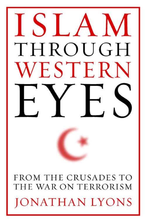 Book cover of Islam Through Western Eyes: From the Crusades to the War on Terrorism