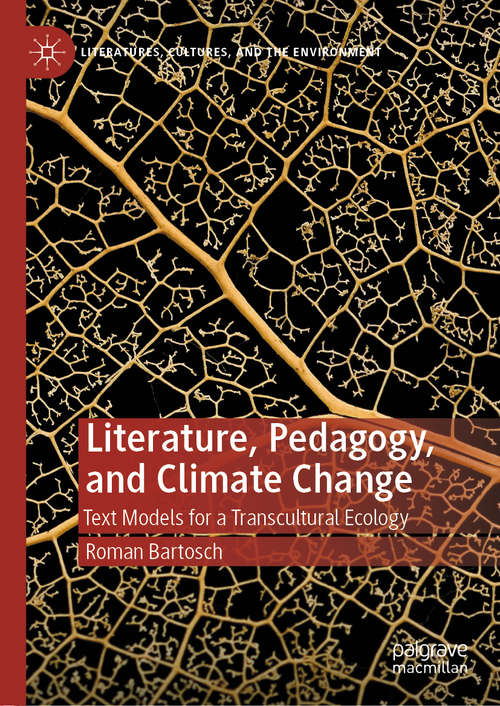 Book cover of Literature, Pedagogy, and Climate Change: Text Models for a Transcultural Ecology (1st ed. 2019) (Literatures, Cultures, and the Environment)