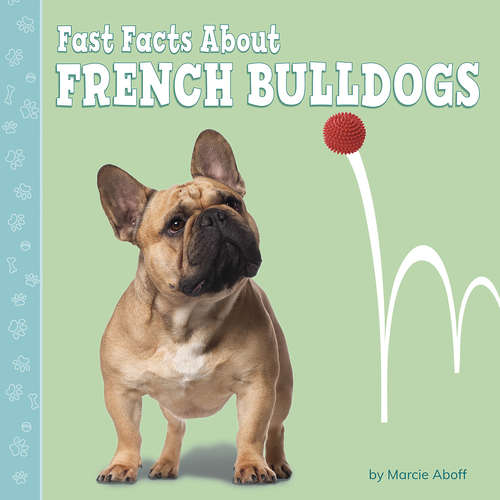Book cover of Fast Facts About French Bulldogs (Fast Facts About Dogs)