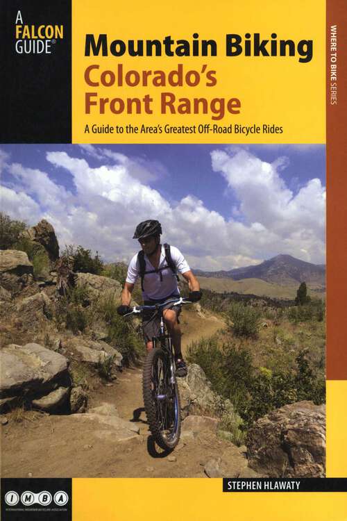 Book cover of Mountain Biking Colorado's Front Range: A Guide to the Area's Greatest Off-Road Bicycle Rides (2nd Edition) (Regional Mountain Biking Series)