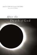 After the Death of God (Insurrections: Critical Studies in Religion, Politics, and Culture)