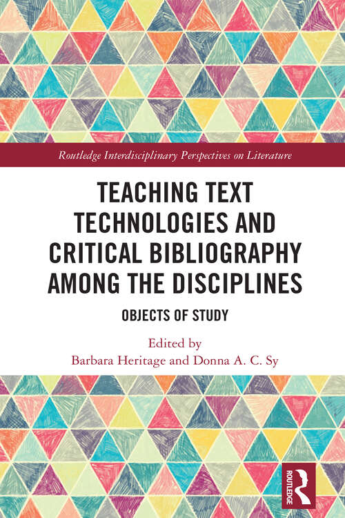 Book cover of Teaching Text Technologies and Critical Bibliography Among the Disciplines: Objects of Study (1) (Routledge Interdisciplinary Perspectives on Literature)