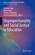 Disproportionality and Social Justice in Education (Springer Series on Child and Family Studies)