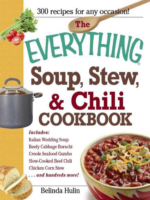 The Everything Soup, Stew, and Chili Cookbook