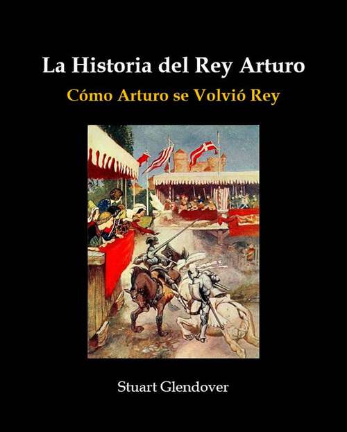 Book cover of La Historia del Rey Arturo: Cómo Arturo se Volvió Rey