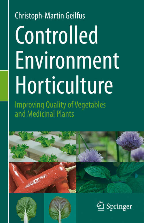Book cover of Controlled Environment Horticulture: Improving Quality of Vegetables and Medicinal Plants (1st ed. 2019)