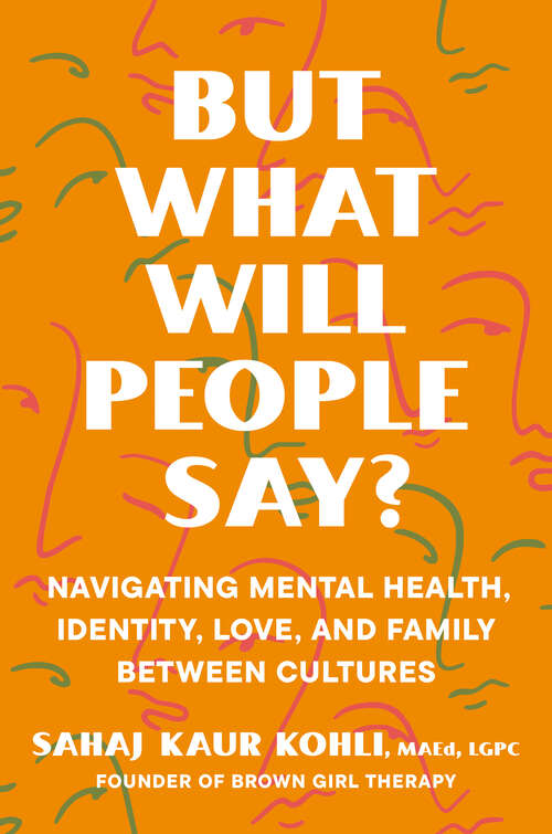 Book cover of But What Will People Say?: Navigating Mental Health, Identity, Love, and Family Between Cultures