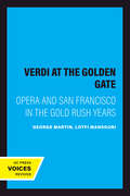 Verdi at the Golden Gate: Opera and San Francisco in the Gold Rush Years