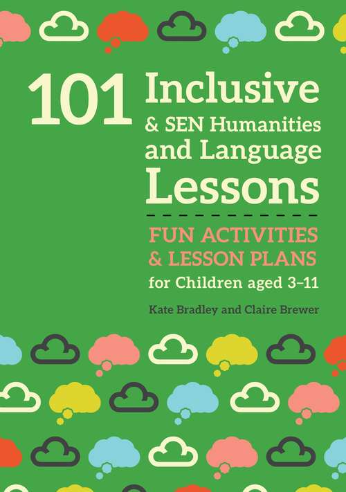 Book cover of 101 Inclusive and SEN Humanities and Language Lessons: Fun Activities and Lesson Plans for Children Aged 3 - 11