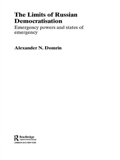 Book cover of The Limits of Russian Democratisation: Emergency Powers and States of Emergency (BASEES/Routledge Series on Russian and East European Studies)