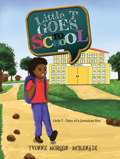 Book cover of Little T Goes to School: Little T - Tales of a Jamaican Boy