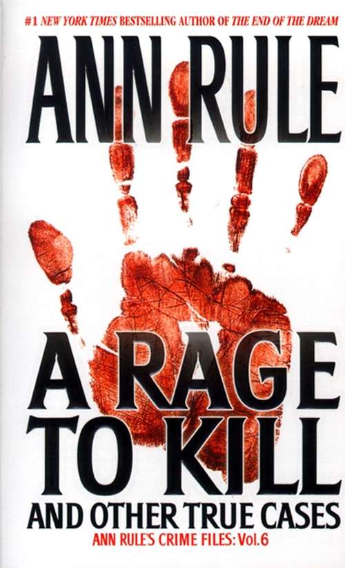 Book cover of A Rage to Kill and Other True Cases (Ann Rule's Crime Files: Vol. 6)