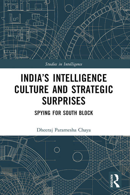 Book cover of India’s Intelligence Culture and Strategic Surprises: Spying for South Block (Studies in Intelligence)