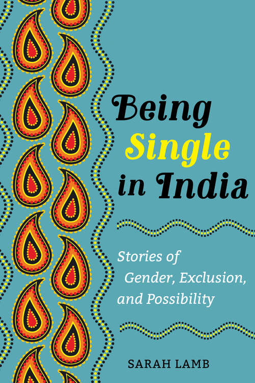 Book cover of Being Single in India: Stories of Gender, Exclusion, and Possibility (Ethnographic Studies in Subjectivity #15)