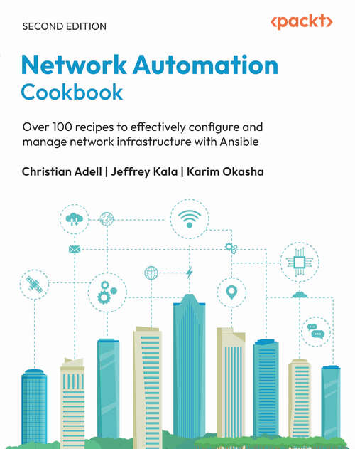 Book cover of Network Automation Cookbook: Over 100 recipes to effectively configure and manage network infrastructure with Ansible