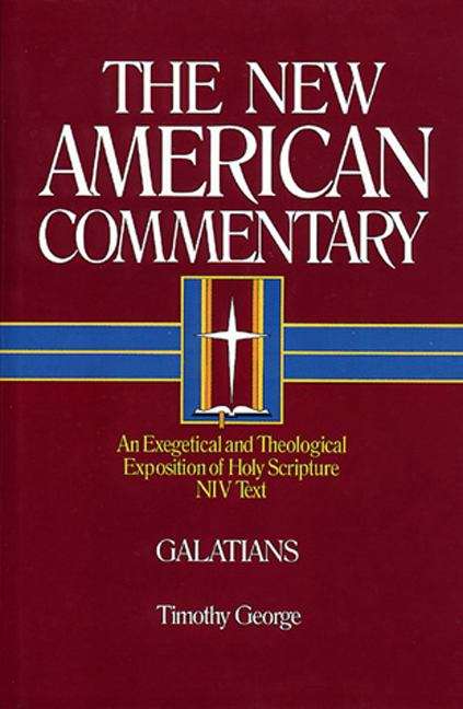 Galatians: An Exegetical and Theological Exposition of Holy Scripture (The New American Commentary #30)