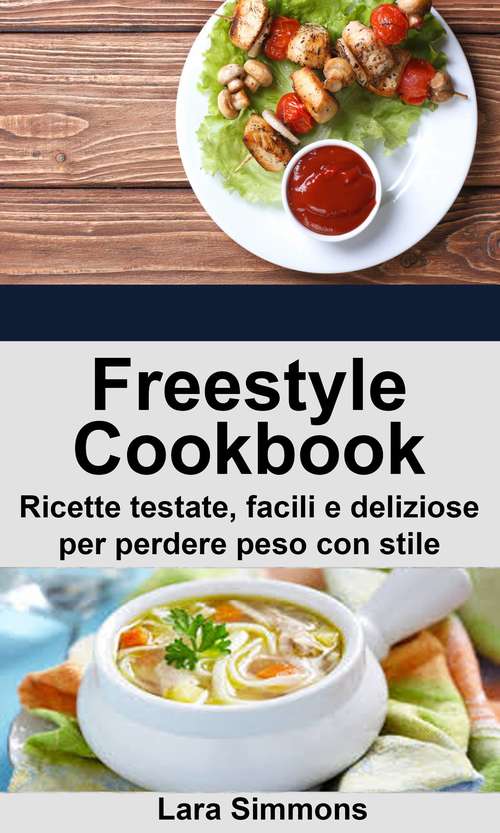 Freestyle Cookbook. Ricette testate, facili e deliziose per perdere peso con stile