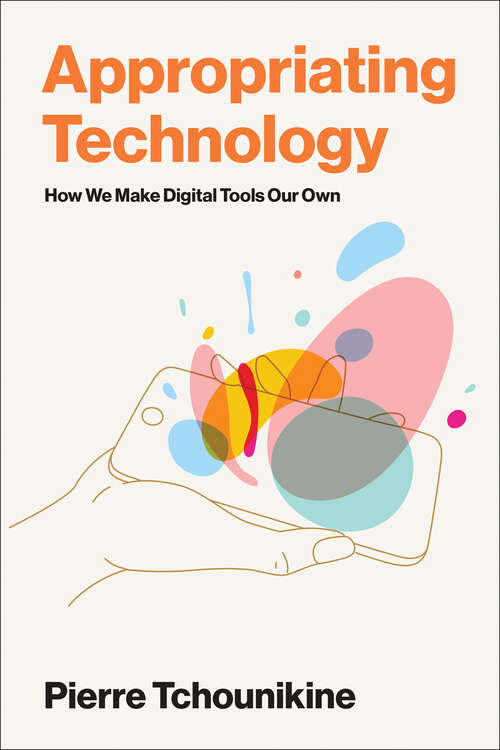 Book cover of Appropriating Technology: How We Make Digital Tools Our Own (Acting with Technology)