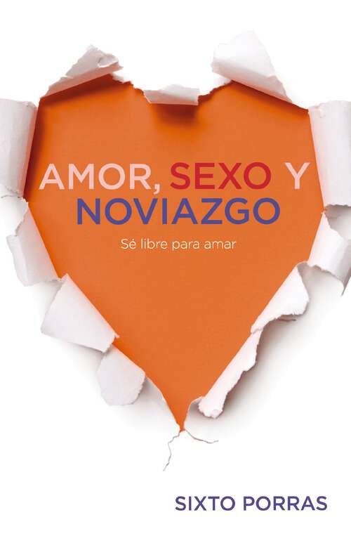Book cover of Amor, sexo y noviazgo: Sé libre para amar