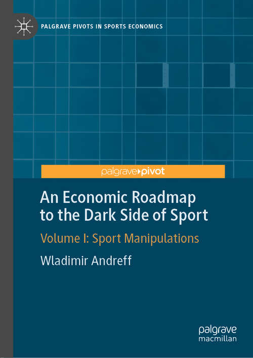 Book cover of An Economic Roadmap to the Dark Side of Sport: Volume I: Sport Manipulations (1st ed. 2019) (Palgrave Pivots in Sports Economics)