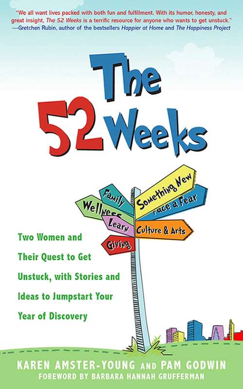 Book cover of The 52 Weeks: Two Women and Their Quest to Get Unstuck, with Stories and Ideas to Jumpstart Your Year of Discovery