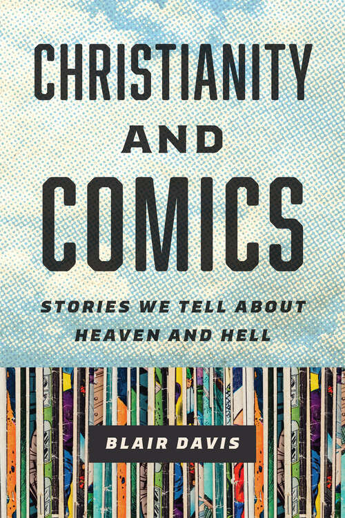 Book cover of Christianity and Comics: Stories We Tell about Heaven and Hell