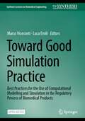 Toward Good Simulation Practice: Best Practices for the Use of Computational Modelling and Simulation in the Regulatory Process of Biomedical Products (Synthesis Lectures on Biomedical Engineering)