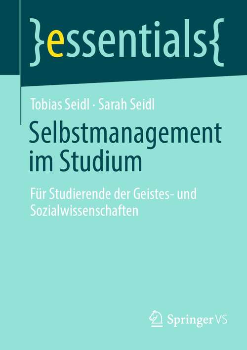 Selbstmanagement im Studium: Für Studierende der Geistes- und Sozialwissenschaften (essentials)