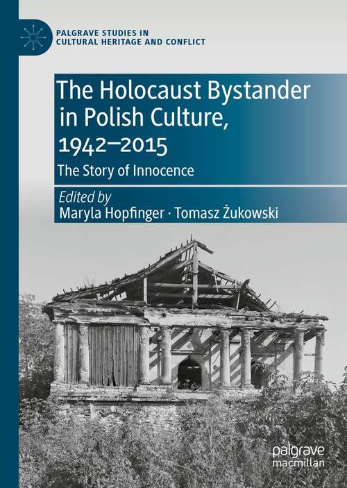Book cover of The Holocaust Bystander in Polish Culture, 1942-2015: The Story of Innocence (1st ed. 2021) (Palgrave Studies in Cultural Heritage and Conflict)