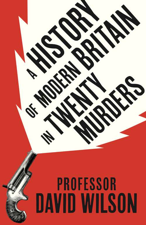 Book cover of A History of Modern Britain in Twenty Murders