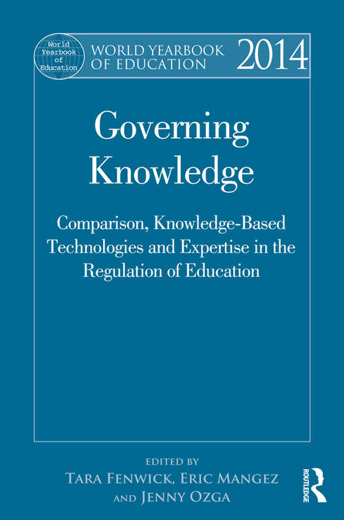 Book cover of World Yearbook of Education 2014: Governing Knowledge: Comparison, Knowledge-Based Technologies and Expertise in the Regulation of Education (World Yearbook of Education)