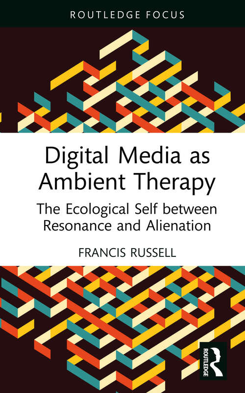 Book cover of Digital Media as Ambient Therapy: The Ecological Self between Resonance and Alienation (Routledge Studies in New Media and Cyberculture)