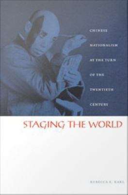 Book cover of Staging the World: Chinese Nationalism at the Turn of the Twentieth Century