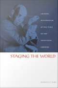 Staging the World: Chinese Nationalism at the Turn of the Twentieth Century