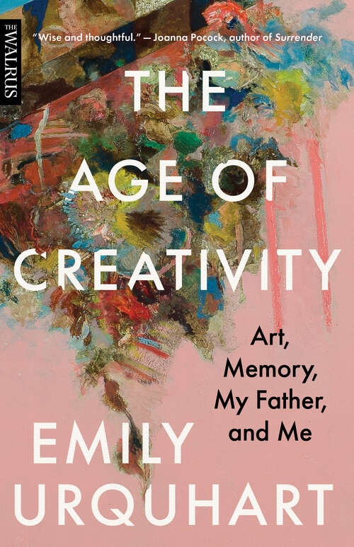 Book cover of The Age of Creativity: Art, Memory, My Father, and Me