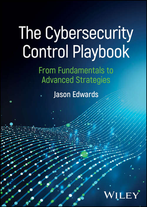 Book cover of The Cybersecurity Control Playbook: From Fundamentals to Advanced Strategies