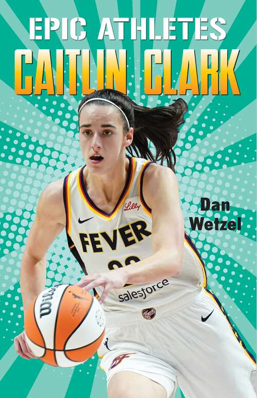 Book cover of Epic Athletes: Caitlin Clark (Epic Athletes)