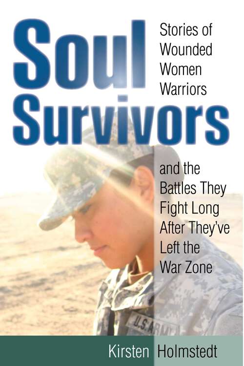 Book cover of Soul Survivors: Stories of Wounded Women Warriors and the Battles They Fight Long After They've Left the War Zone