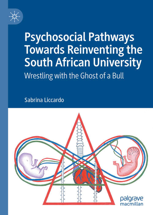 Book cover of Psychosocial Pathways Towards Reinventing the South African University: Wrestling with the Ghost of a Bull (1st ed. 2020)