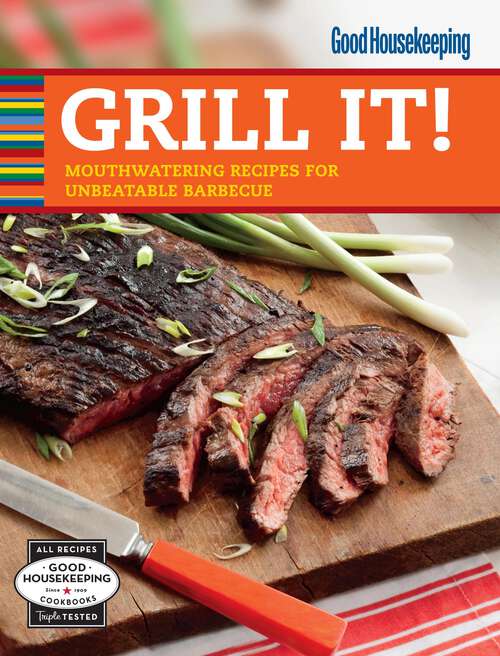 Book cover of Good Housekeeping Grill It!: Mouthwatering Recipes for Unbeatable Barbecue
