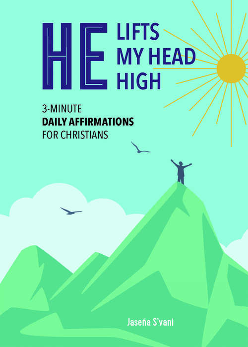 Book cover of He Lifts My Head High: 3-Minute Daily Affirmations for Christians