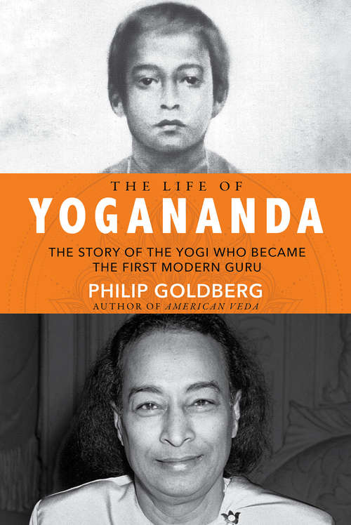 Book cover of The Life of Yogananda: The Story of the Yogi Who Became the First Modern Guru