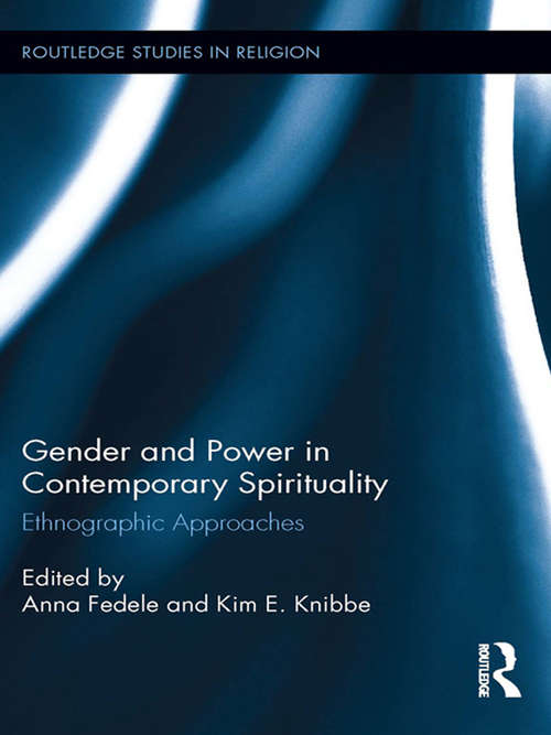 Gender and Power in Contemporary Spirituality: Ethnographic Approaches (Routledge Studies in Religion #26)