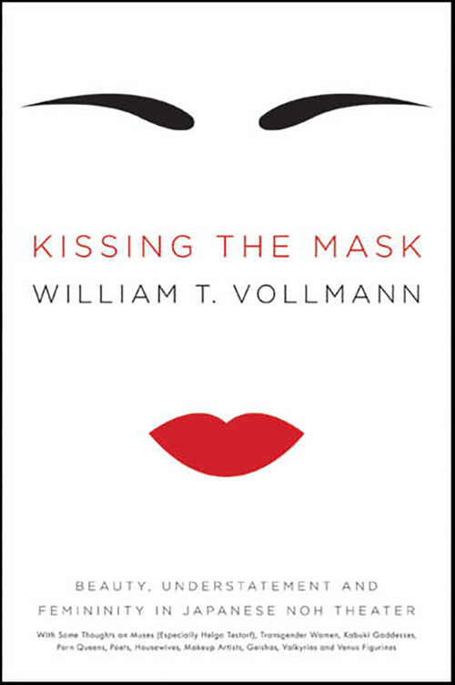 Book cover of Kissing the Mask: Beauty, Understatement and Femininity in Japanese Noh Theater