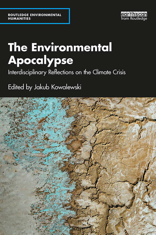 Book cover of The Environmental Apocalypse: Interdisciplinary Reflections on the Climate Crisis (Routledge Environmental Humanities)