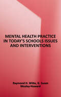 Mental Health Practice in Today's Schools: Issues and Interventions