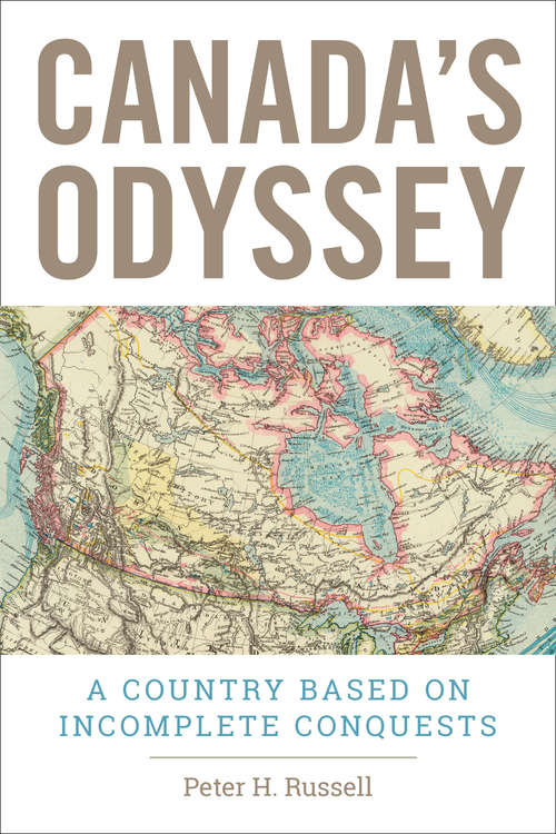 Book cover of Canada's Odyssey: A Country Based on Incomplete Conquests
